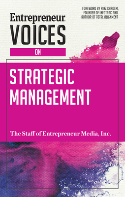 Entrepreneur Voices on Strategic Management - Media, The Staff of Entrepreneur, and Khadem, Riaz (Foreword by)