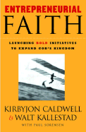 Entrepreneurial Faith: Launching Bold Initiatives to Expand God's Kingdom