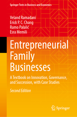 Entrepreneurial Family Businesses: A Textbook on Innovation, Governance, and Succession, with Case Studies - Ramadani, Veland, and Chang, Erick P C, and Palalic, Ramo