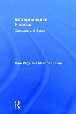 Entrepreneurial Finance: Concepts and Cases - Lam, Miranda S, and Vega, Gina