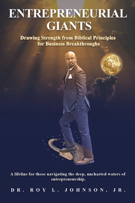 Entrepreneurial Giants: Drawing Strength from Biblical Principles for Business Breakthroughs - Johnson, Roy, Dr., and Amanda, Dr. (Editor), and Lowe, Sonja, Dr. (Foreword by)