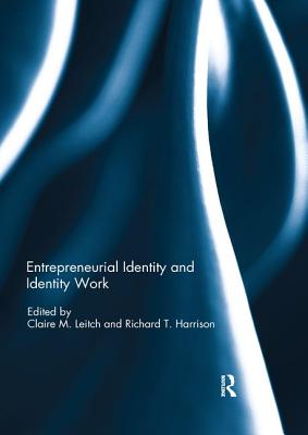 Entrepreneurial Identity and Identity Work - Leitch, Claire M. (Editor), and Harrison, Richard (Editor)