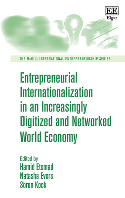 Entrepreneurial Internationalization in an Increasingly Digitized and Networked World Economy - Etemad, Hamid (Editor), and Evers, Natasha (Editor), and Kock, Sren (Editor)