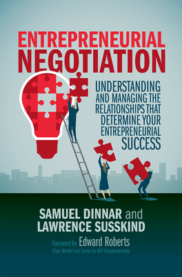 Entrepreneurial Negotiation: Understanding and Managing the Relationships That Determine Your Entrepreneurial Success - Dinnar, Samuel, and Susskind, Lawrence, and Roberts, Edward (Foreword by)