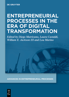 Entrepreneurial Processes in the Era of Digital Transformation - Matricano, Diego (Editor), and Castaldi, Laura (Editor), and Jackson III, William E. (Editor)