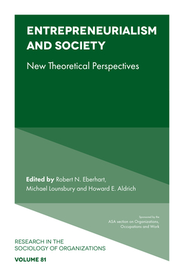 Entrepreneurialism and Society: New Theoretical Perspectives - Eberhart, Robert N (Editor), and Lounsbury, Michael (Editor), and Aldrich, Howard E (Editor)