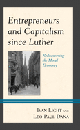 Entrepreneurs and Capitalism Since Luther: Rediscovering the Moral Economy