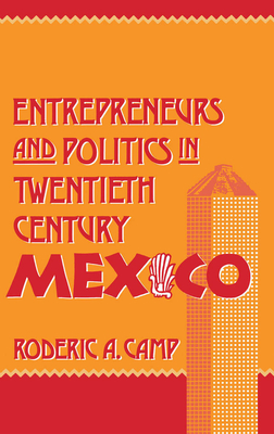 Entrepreneurs and Politics in Twentieth-Century Mexico - Camp, Roderic Ai