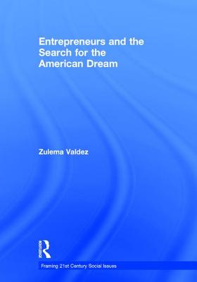 Entrepreneurs and the Search for the American Dream - Valdez, Zulema