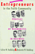 Entrepreneurs in the Faith Community: Profiles of Mennonites in Business - Redekop, Calvin W, Professor (Editor), and Redekop, Benjamin W, Professor (Editor)