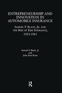 Entrepreneurship and Innovation in Automobile Insurance: Samuel P. Black, Jr. and the Rise of Erie Insurance, 1923-1961