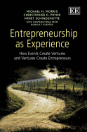 Entrepreneurship as Experience: How Events Create Ventures and Ventures Create Entrepreneurs