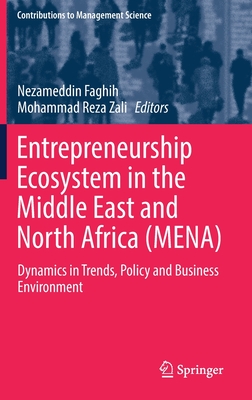 Entrepreneurship Ecosystem in the Middle East and North Africa (Mena): Dynamics in Trends, Policy and Business Environment - Faghih, Nezameddin (Editor), and Zali, Mohammad Reza (Editor)