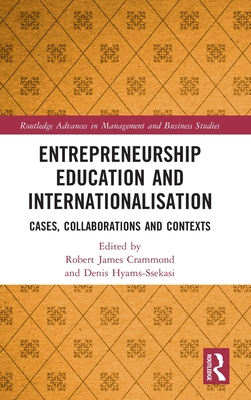 Entrepreneurship Education and Internationalisation: Cases, Collaborations and Contexts - Crammond, Robert James (Editor), and Hyams-Ssekasi, Denis (Editor)