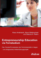 Entrepreneurship Education Via Fernstudium. Das Gr?nderfernstudium an Der Fernuniversit?t in Hagen - Ein Erfolgreiches Weiterbildungsprojekt