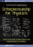 Entrepreneurship for Physicists: A Practical Guide to Move Inventions from University to Market