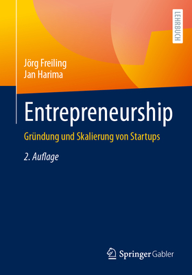 Entrepreneurship: Gr?ndung Und Skalierung Von Startups - Freiling, Jrg, and Harima, Jan