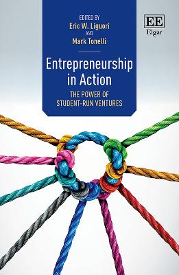 Entrepreneurship in Action: The Power of Student-Run Ventures - Liguori, Eric W. (Editor), and Tonelli, Mark (Editor)