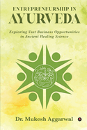 Entrepreneurship in Ayurveda: Exploring Vast Business Opportunities in Ancient Healing Science