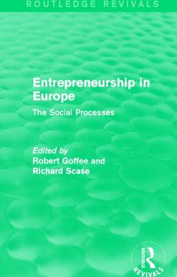 Entrepreneurship in Europe (Routledge Revivals): The Social Processes - Goffee, Robert, and Scase, Richard