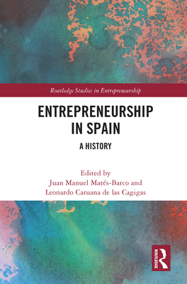 Entrepreneurship in Spain: A History - Mats-Barco, Juan Manuel (Editor), and Caruana De Las Cagigas, Leonardo (Editor)