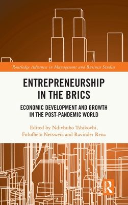 Entrepreneurship in the Brics: Economic Development and Growth in the Post-Pandemic World - Tshikovhi, Ndivhuho (Editor), and Netswera, Fulufhelo (Editor), and Rena, Ravinder (Editor)