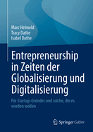 Entrepreneurship in Zeiten der Globalisierung und Digitalisierung: Fur Startup-Grunder und solche, die es werden wollen
