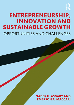 Entrepreneurship, Innovation and Sustainable Growth: Opportunities and Challenges - Asgary, Nader H., and Maccari, Emerson A.