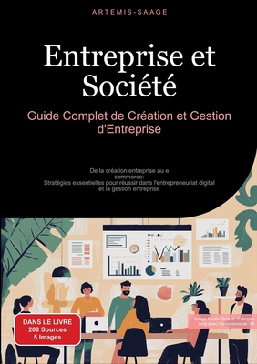 Entreprise et Soci?t?: Guide Complet de Cr?ation et Gestion d'Entreprise: De la cr?ation entreprise au e-commerce: Strat?gies essentielles pour r?ussir dans l'entrepreneuriat digital et la gestion entreprise - Saage, Artemis, and Saage Media Gmbh - Fran?ais (Editor)