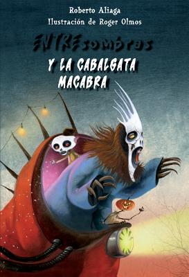 Entresombras y La Cabalgata Macabra - Aliaga, Roberto, and Olmos, Roger (Illustrator)