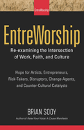 Entreworship: Re-Examining the Intersection of Work, Faith, and Culture
