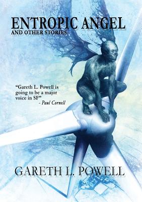 Entropic Angel: And Other Stories - Powell, Gareth L, and Bodard, Aliette De (Introduction by)