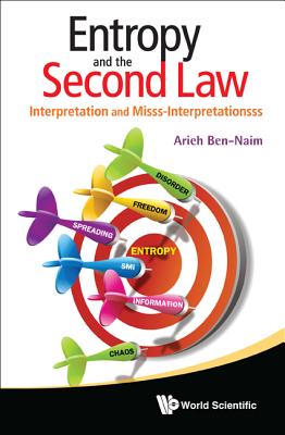Entropy and the Second Law: Interpretation and Misss-Interpretationsss - Ben-Naim, Arieh