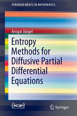 Entropy Methods for Diffusive Partial Differential Equations - Jngel, Ansgar