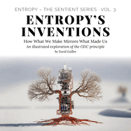 Entropy's Inventions: How What We Make Mirrors What Made Us