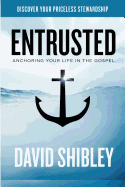 Entrusted: Anchoring Your Life in the Gospel