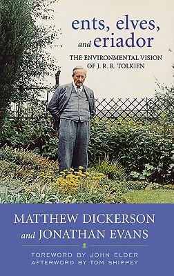 Ents, Elves, and Eriador: The Environmental Vision of J.R.R. Tolkien - Dickerson, Matthew T, and Evans, Jonathan, and Elder, Donald D (Foreword by)