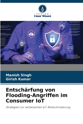 Entsch?rfung von Flooding-Angriffen im Consumer IoT - Singh, Manish, and Kumar, Girish