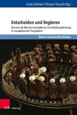 Entscheiden Und Regieren: Konsens ALS Element Vormoderner Entscheidungsfindung in Transkultureller Perspektive - Dohmen, Linda (Contributions by), and Trausch, Tilmann (Contributions by), and Buma, Beryl (Contributions by)