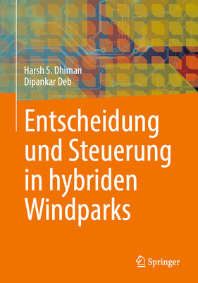 Entscheidung und Steuerung in hybriden Windparks - Dhiman, Harsh, and Deb, Dipankar