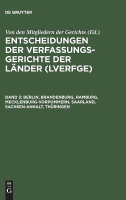 Entscheidungen Der Verfassungsgerichte Der Lander (Lverfge), Band 3, Berlin, Brandenburg, Hamburg, Mecklenburg-Vorpommern, Saarland, Sachsen-Anhalt, Thuringen - Von Den Mitgliedern Der Gerichte (Editor)