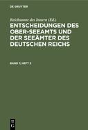 Entscheidungen Des Ober-Seeamts Und Der Seemter Des Deutschen Reichs. Band 7, Heft 3