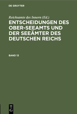 Entscheidungen Des Ober-Seeamts Und Der See?mter Des Deutschen Reichs. Band 15 - Reichsamte Des Innern (Editor)