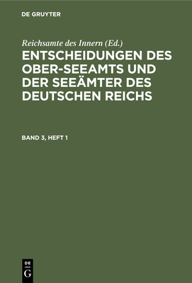 Entscheidungen Des Ober-Seeamts Und Der See?mter Des Deutschen Reichs. Band 3, Heft 5 - Reichsamte Des Innern (Editor)