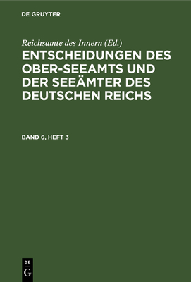 Entscheidungen Des Ober-Seeamts Und Der See?mter Des Deutschen Reichs. Band 6, Heft 4 - Reichsamte Des Innern (Editor)