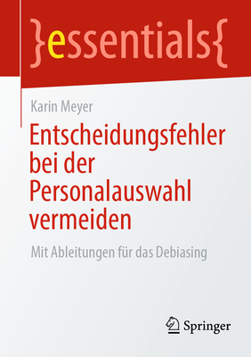 Entscheidungsfehler bei der Personalauswahl vermeiden: Mit Ableitungen fur das Debiasing - Meyer, Karin