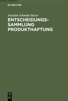 Entscheidungssammlung Produkthaftung: Mit Einer Einf?hrung Und Urteilsanmerkungen - Schmidt-Salzer, Joachim