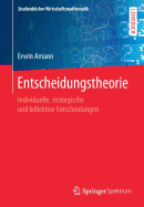 Entscheidungstheorie: Individuelle, Strategische Und Kollektive Entscheidungen