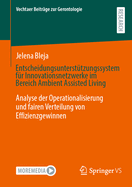 Entscheidungsuntersttzungssystem fr Innovationsnetzwerke im Bereich Ambient Assisted Living: Analyse der Operationalisierung und fairen Verteilung von Effizienzgewinnen