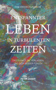 Entspannter leben in turbulenten Zeiten: Das dunkle Tal verlassen und sich besser fhlen